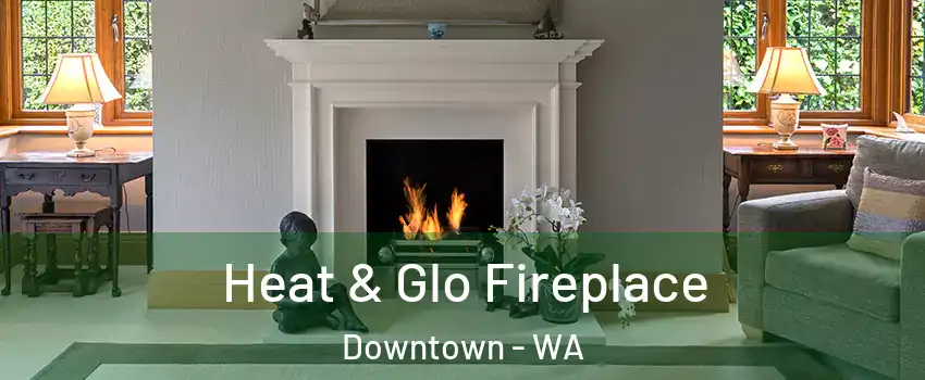 Heat & Glo Fireplace Downtown - WA