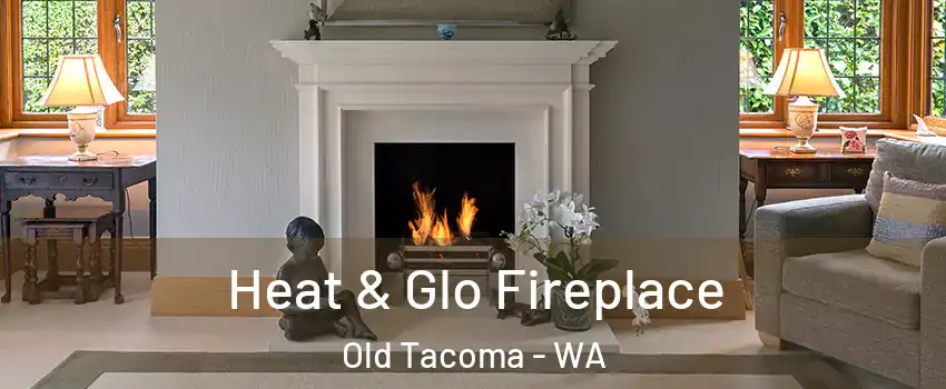 Heat & Glo Fireplace Old Tacoma - WA