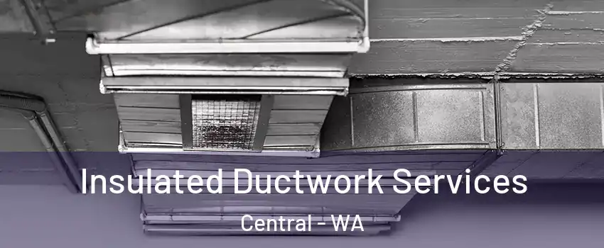 Insulated Ductwork Services Central - WA