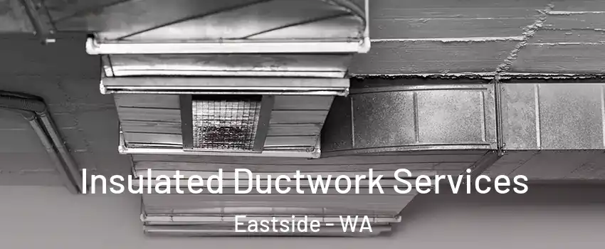 Insulated Ductwork Services Eastside - WA