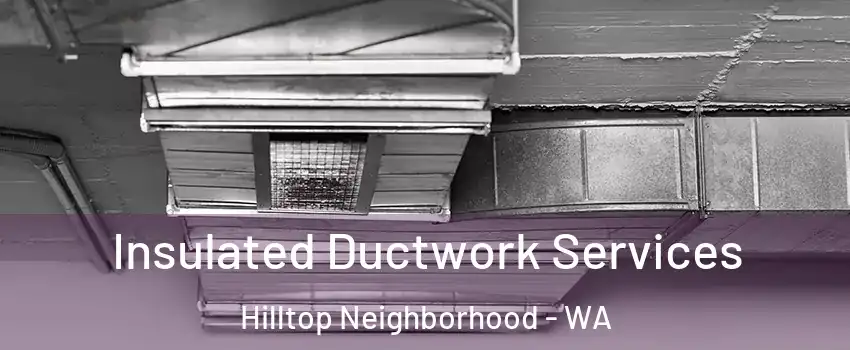 Insulated Ductwork Services Hilltop Neighborhood - WA