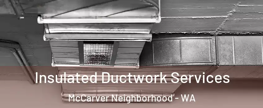 Insulated Ductwork Services McCarver Neighborhood - WA