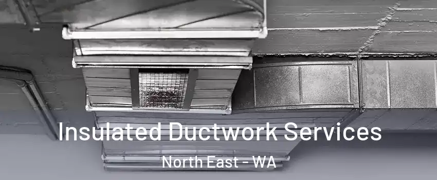 Insulated Ductwork Services North East - WA