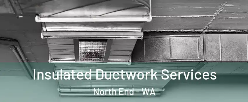 Insulated Ductwork Services North End - WA