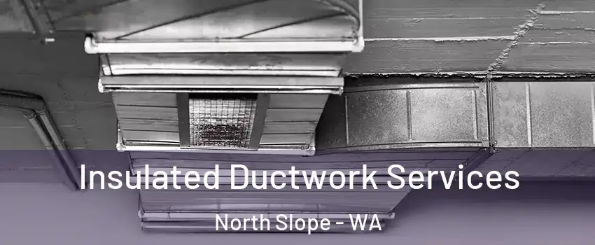 Insulated Ductwork Services North Slope - WA