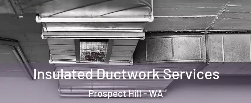 Insulated Ductwork Services Prospect Hill - WA