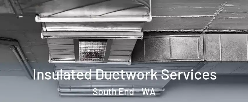 Insulated Ductwork Services South End - WA