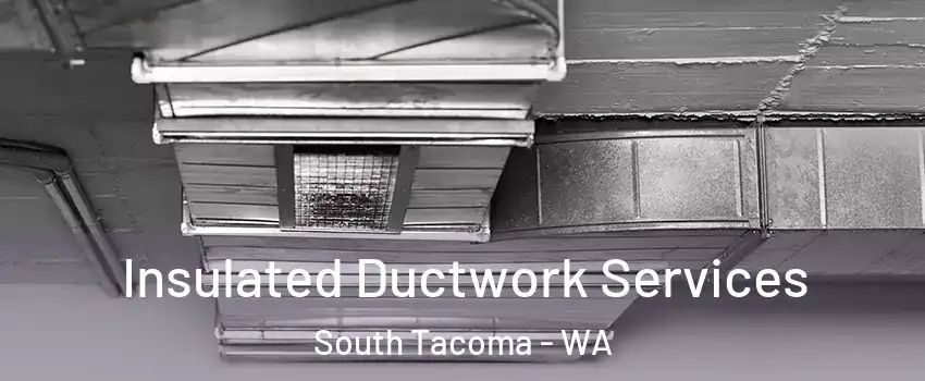 Insulated Ductwork Services South Tacoma - WA