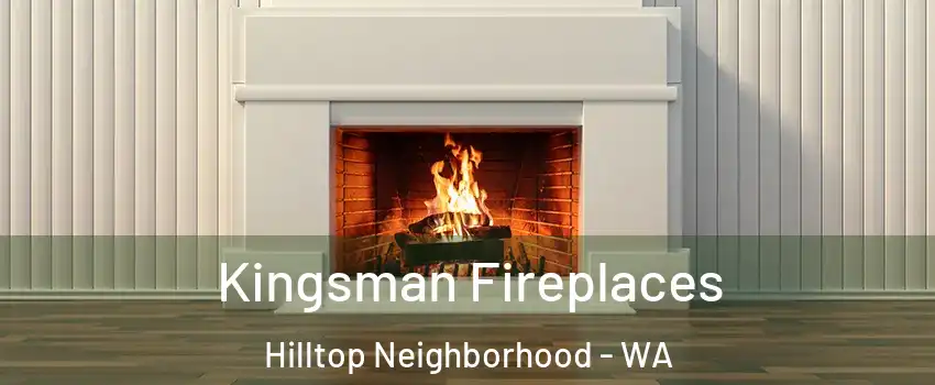 Kingsman Fireplaces Hilltop Neighborhood - WA