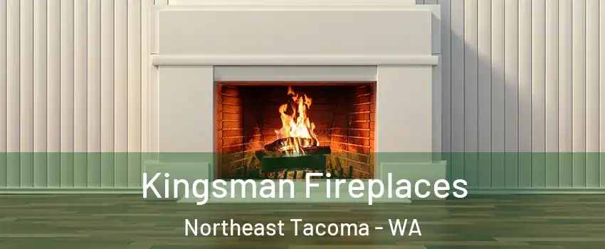 Kingsman Fireplaces Northeast Tacoma - WA