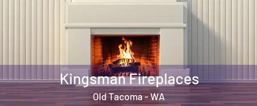 Kingsman Fireplaces Old Tacoma - WA