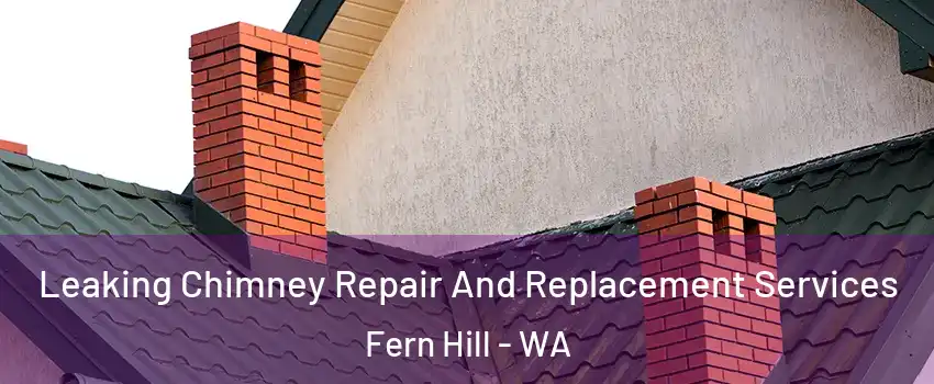 Leaking Chimney Repair And Replacement Services Fern Hill - WA