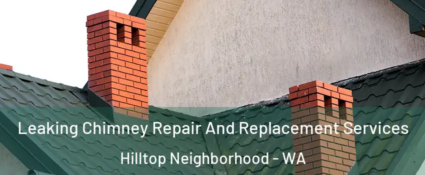 Leaking Chimney Repair And Replacement Services Hilltop Neighborhood - WA