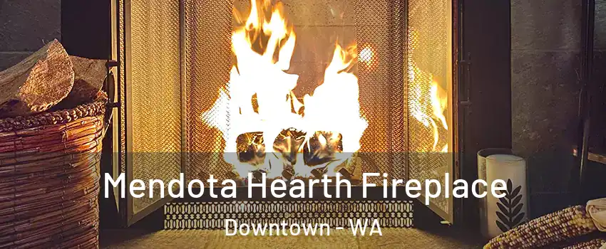 Mendota Hearth Fireplace Downtown - WA