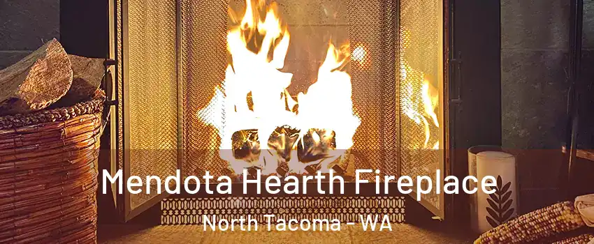 Mendota Hearth Fireplace North Tacoma - WA