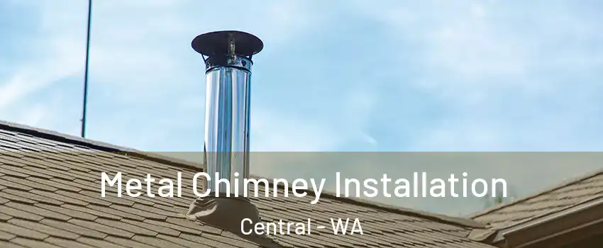 Metal Chimney Installation Central - WA