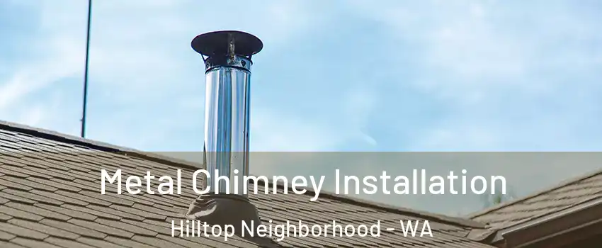 Metal Chimney Installation Hilltop Neighborhood - WA