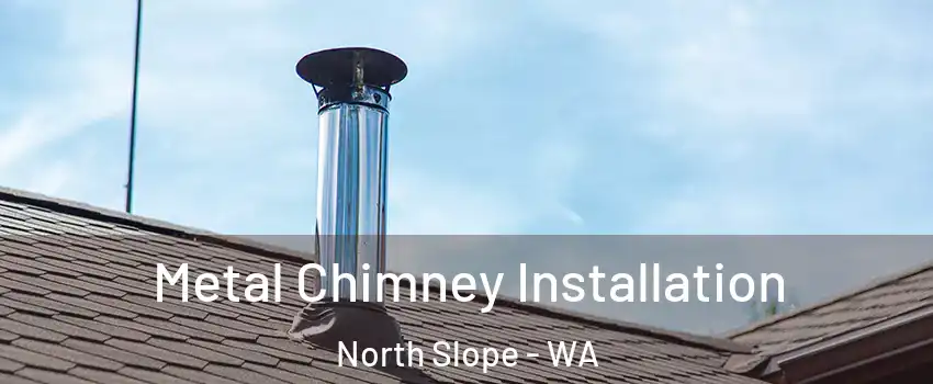 Metal Chimney Installation North Slope - WA