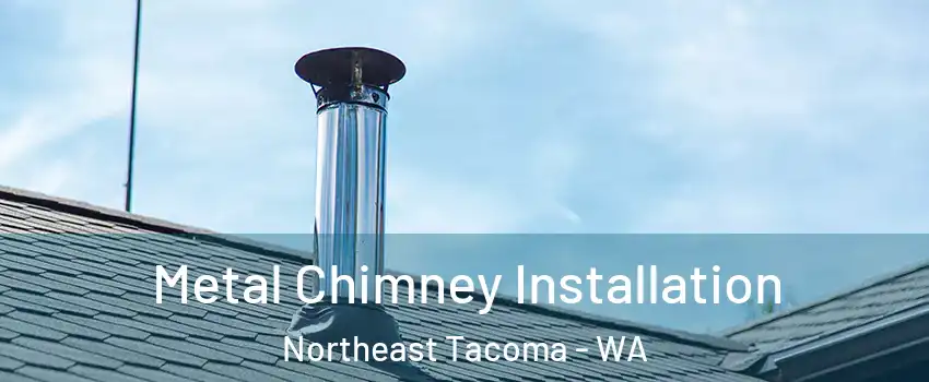 Metal Chimney Installation Northeast Tacoma - WA