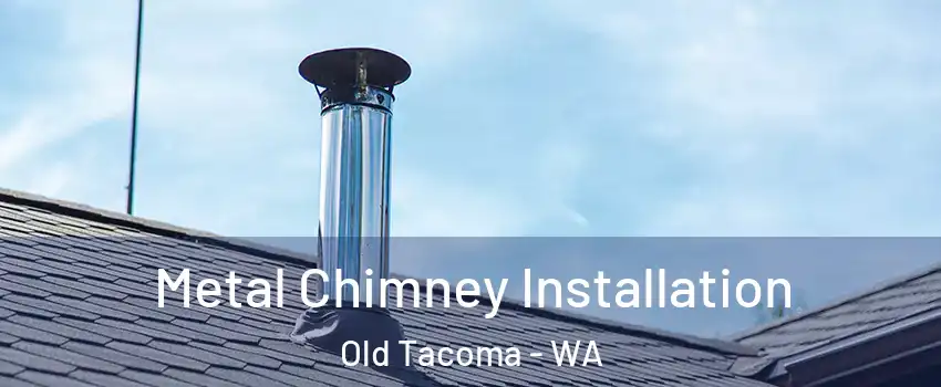 Metal Chimney Installation Old Tacoma - WA