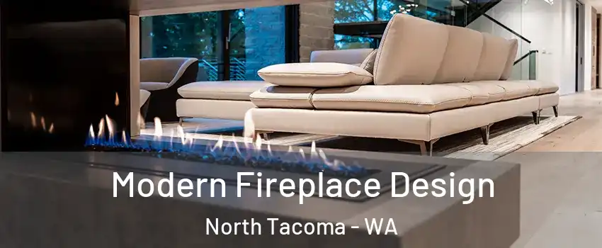 Modern Fireplace Design North Tacoma - WA