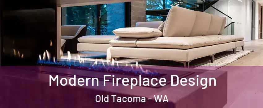 Modern Fireplace Design Old Tacoma - WA