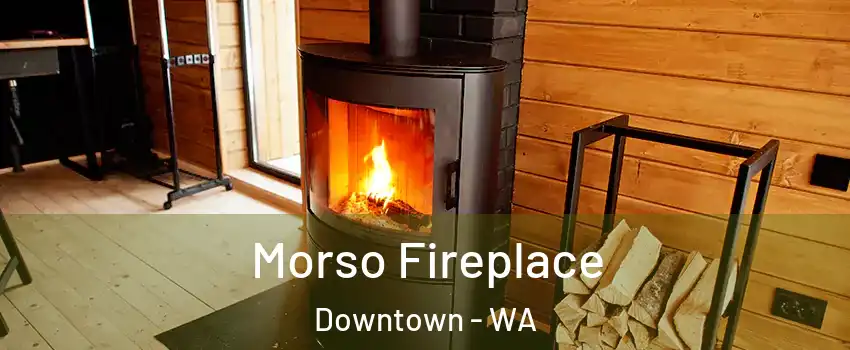 Morso Fireplace Downtown - WA