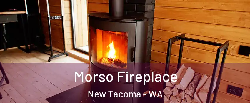 Morso Fireplace New Tacoma - WA