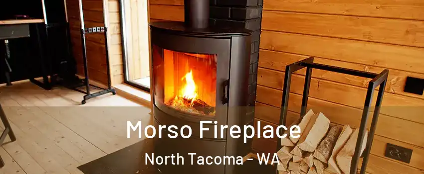 Morso Fireplace North Tacoma - WA