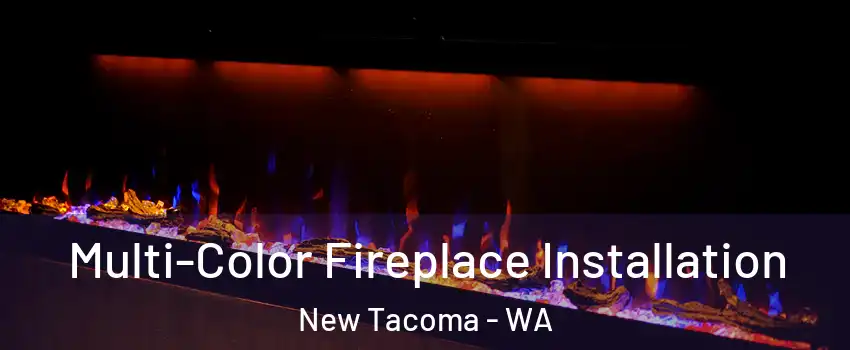 Multi-Color Fireplace Installation New Tacoma - WA