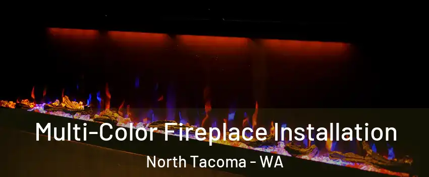 Multi-Color Fireplace Installation North Tacoma - WA