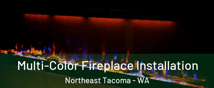 Multi-Color Fireplace Installation Northeast Tacoma - WA