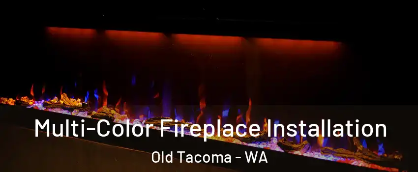 Multi-Color Fireplace Installation Old Tacoma - WA