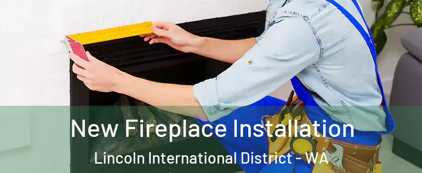 New Fireplace Installation Lincoln International District - WA