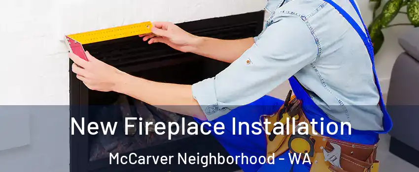 New Fireplace Installation McCarver Neighborhood - WA