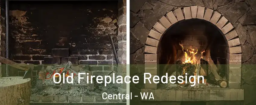 Old Fireplace Redesign Central - WA