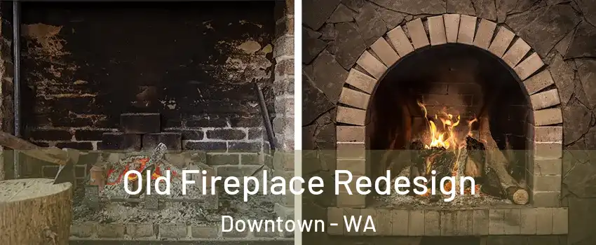 Old Fireplace Redesign Downtown - WA