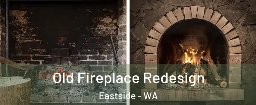 Old Fireplace Redesign Eastside - WA