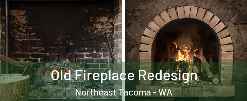 Old Fireplace Redesign Northeast Tacoma - WA