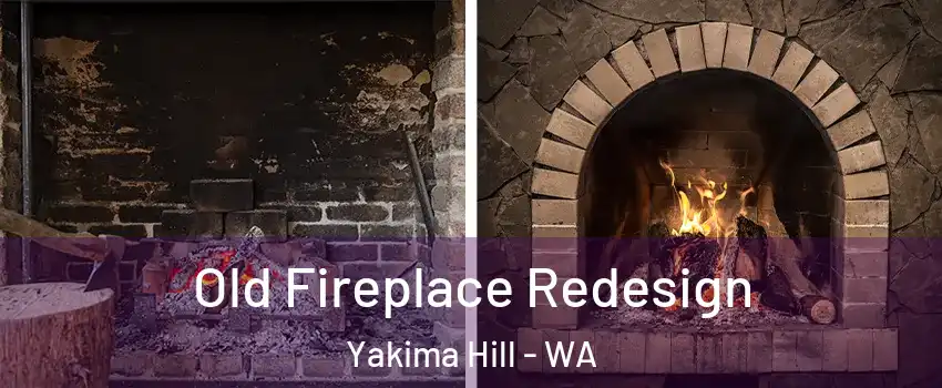 Old Fireplace Redesign Yakima Hill - WA