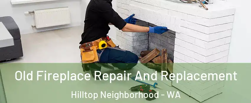 Old Fireplace Repair And Replacement Hilltop Neighborhood - WA