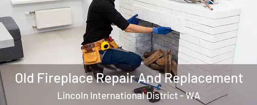 Old Fireplace Repair And Replacement Lincoln International District - WA