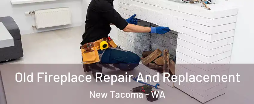 Old Fireplace Repair And Replacement New Tacoma - WA