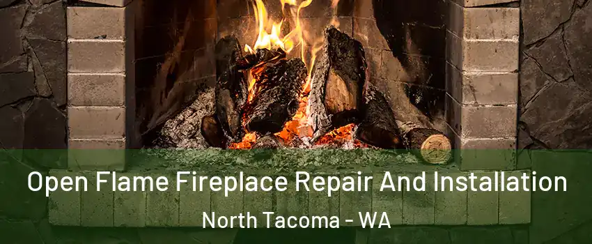 Open Flame Fireplace Repair And Installation North Tacoma - WA