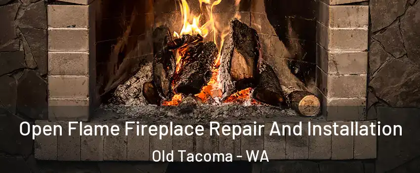 Open Flame Fireplace Repair And Installation Old Tacoma - WA