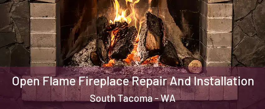 Open Flame Fireplace Repair And Installation South Tacoma - WA