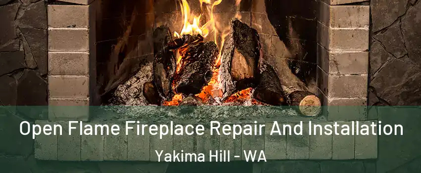 Open Flame Fireplace Repair And Installation Yakima Hill - WA