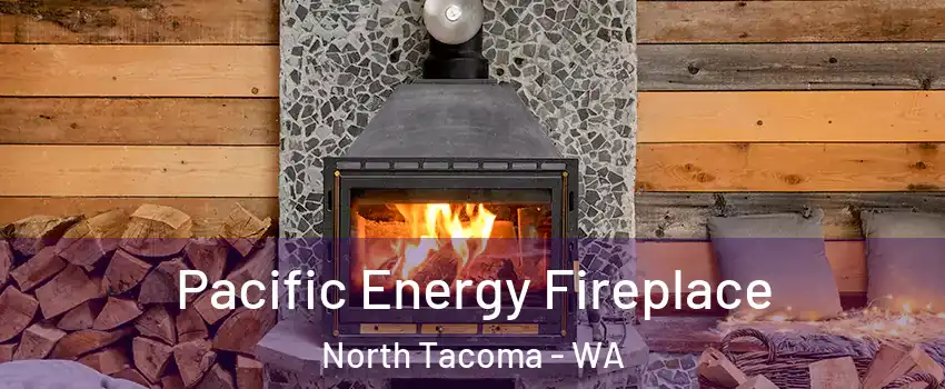 Pacific Energy Fireplace North Tacoma - WA