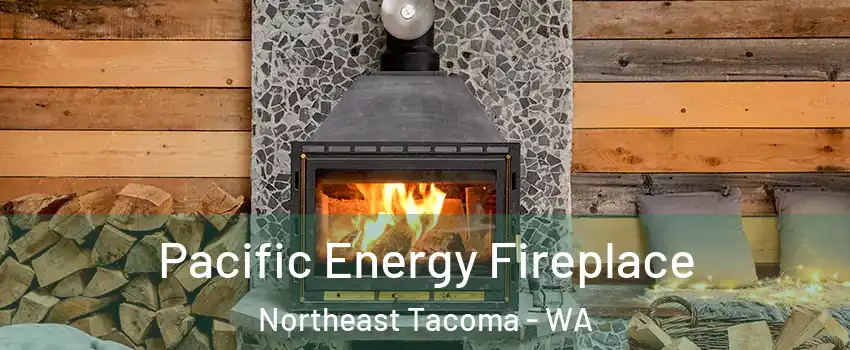 Pacific Energy Fireplace Northeast Tacoma - WA