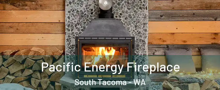 Pacific Energy Fireplace South Tacoma - WA